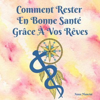 Download Comment Rester En Bonne Santé Grâce À Vos Rêves by Anna Mancini