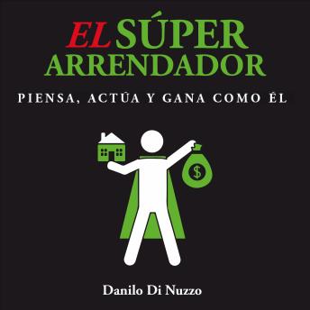 [Spanish] - El Súper Arrendador: Piensa, actúa y gana como él