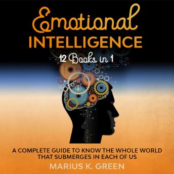 Emotional Intelligence: 12 Books in 1. Kundalini Awakening, Yoga Sutras of Patanjali, Third Eye Awakening, Clairvoyance, Lucid Dreaming, and Astral Projection