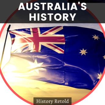 Australia's History: a Comprehensive Guide on the history of Australia