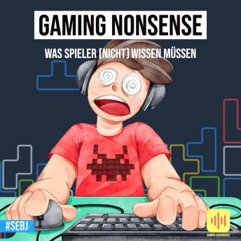 [German] - Gaming Nonsense - Was Spieler (nicht) wissen müssen: Kuriose Videospiele-Fakten und unglaubliche Geschichten