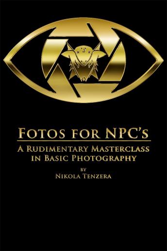 Fotos for NPC's: A Rudimentary Masterclass in Basic Photography