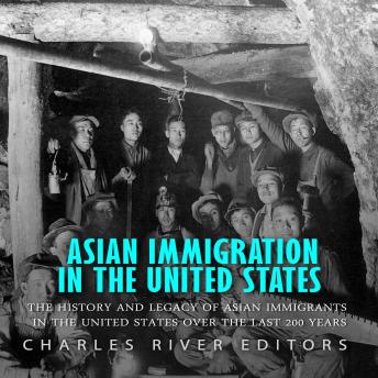 Download Asian Immigration in the United States: The History and Legacy of Asian Immigrants in the United States Over the Last 200 Years by Charles River Editors