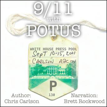 Download 9/11 With POTUS: Inside the White House Travel Pool by Chris Carlson