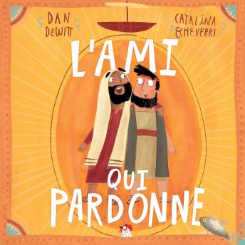 [French] - l'ami qui pardonne: Pierre a mal agi et Jésus lui a pardonné : la vraie histoire