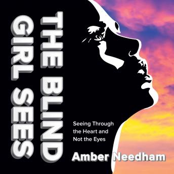 The Blind Girl Sees: Seeing Through the Heart and Not the Eyes