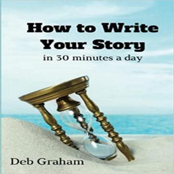 How To Write Your Story in 30 Minutes a Day: easy prompts for personal history and memories
