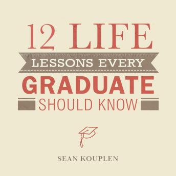 Download 12 Life Lessons Every Graduate Should Know by Sean Kouplen