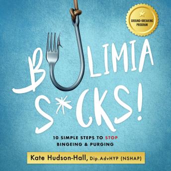 Bulimia Sucks!: 10 Simple Steps to Stop Bingeing and Purging