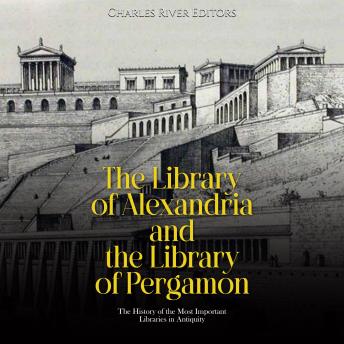 The Library of Alexandria and the Library of Pergamon: The History of the Most Important Libraries in Antiquity