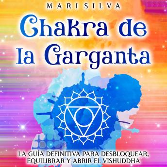 [Spanish] - Chakra de la garganta: La guía definitiva para desbloquear, equilibrar y abrir el Vishuddha
