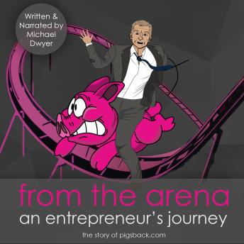 from the arena: an entrepreneur's journey - the story of pigsback.com