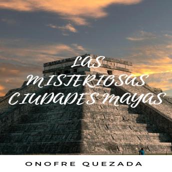 Las Misteriosas Ciudades Mayas