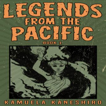 Legends from the Pacific: Book 1: Asian and Pacific Islander folklore and cultural history