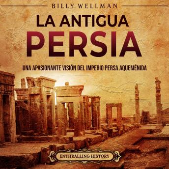 [Spanish] - La antigua Persia: Una apasionante visión del Imperio persa aqueménida