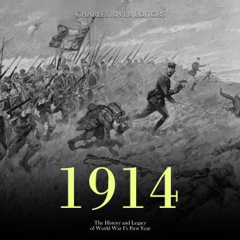 Download 1914: The History and Legacy of World War I’s First Year by Charles River Editors