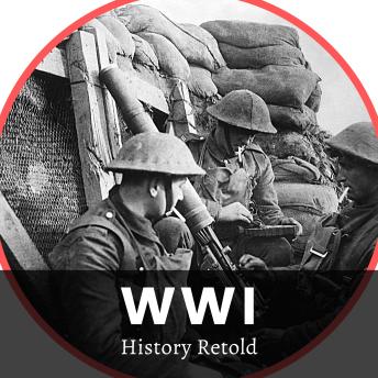 WWI: An Overview of the First World War That Changed the World Forever.