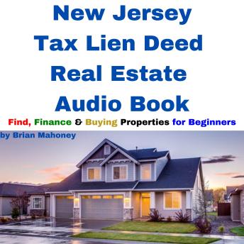 New Jersey Tax Lien Deed Real Estate Audio Book: Find Finance & Buying Properties for Beginners