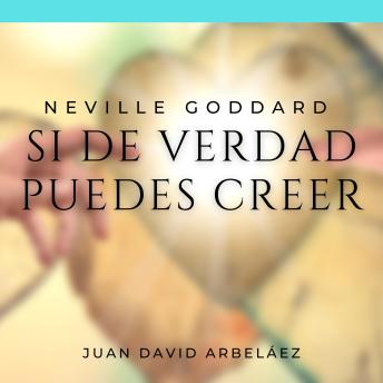 [Spanish] - Neville Goddard: Si de Verdad Puedes Creer: Las Mejores Conferencias  de Neville Goddard actualizadas por Juan David Arbeláez