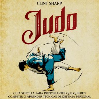 Judo: Guía sencilla para principiantes que quieren competir o aprender técnicas de defensa personal