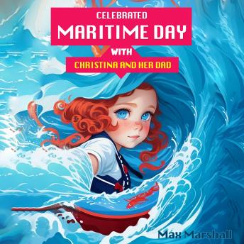 Celebrated Maritime Day with Christina and Her Dad: Children's Adventure Traveling Books in Rhyming Story for kids 3-8 years. Tale in Verse