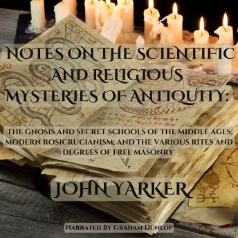 Notes on the Scientific and Religious Mysteries of Antiquity: The Gnosis and Secret Schools of the Middle Ages