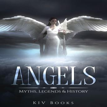 Angels: Myths, Legends & History