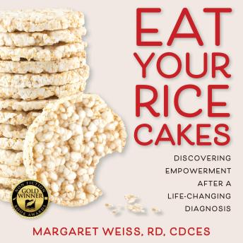 Eat Your Rice Cakes: Discovering Empowerment After a Life-Changing Diagnosis