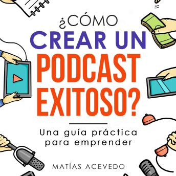 [Spanish] - ¿Cómo crear un podcast exitoso?: Una guía práctica para emprender