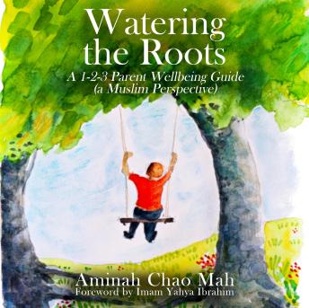 Watering the Roots: A 1-2-3 Parent Wellbeing Guide (a Muslim Perspective)