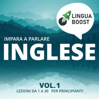 [Italian] - Impara a parlare inglese vol. 1: Lezioni da 1 a 30. Per principianti.