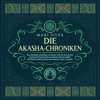 [German] - Die Akasha-Chroniken: Das geheime universelle Wissen und die Natur des Akasha entschlüsseln, einschließlich Gebet, geführter Meditation und Akasha-Tarot-Lesung