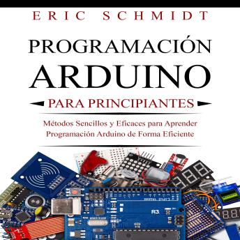 [Spanish] - PROGRAMACIÓN ARDUINO PARA PRINCIPIANTES: Métodos Sencillos y Eficaces para Aprender Programación Arduino de Forma Eficiente