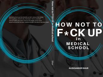 How Not To F*CK UP in Medical School