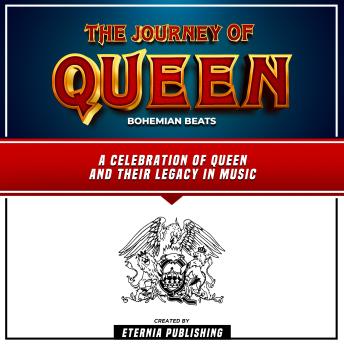 The Journey Of Queen: Bohemian Beats: A Celebration Of Queen And Their Legacy In Music