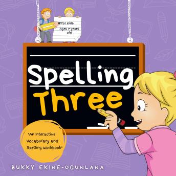 Spelling Three: An Interactive Vocabulary and Spelling Workbook for 7-Year-Olds (With Audiobook Lessons)