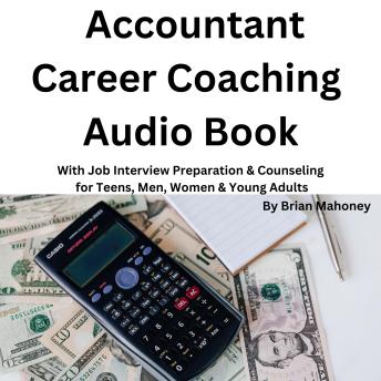Accountant Career Coaching Audio Book: With Job Interview Preparation & Counseling for Teens, Men, Women & Young Adults