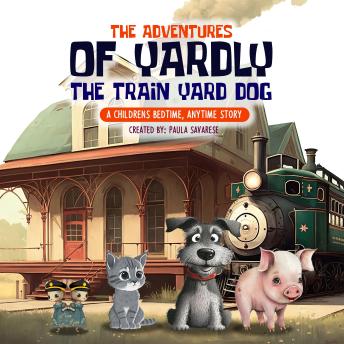 The Adventures of Yardly the Train Yard Dog: A Childrens Bedtime/Anytime Story