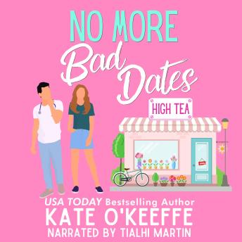 No More Bad Dates: A romantic comedy of Love, Friendship and Tea