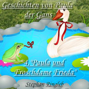 [German] - Paula und Frida die Froschdame: Geschichten von Paula der Gans