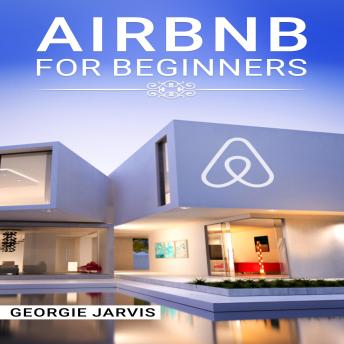 Airbnb for Beginners: Tips for Maximizing Airbnb Occupancy and Remotely Managing Your Short-Term Rental Business (2022 Guide for Newbies)