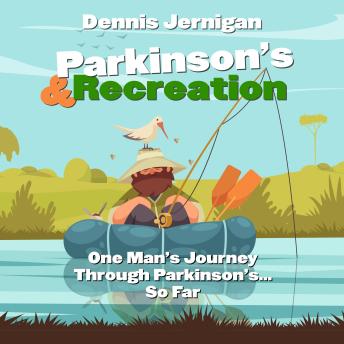 Parkinson's & Recreation: One Man's Journey Through Parkinson's...So Far