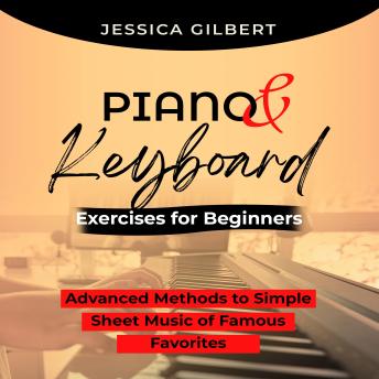 PIANO &  Keyboard Exercises for Beginners: Advanced Methods to Simple  Sheet Music of Famous Favorites