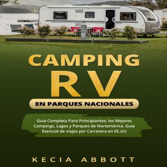 [Spanish] - CAMPING RV EN PARQUES NACIONALES: Guia Completa Para Principiantes: los Mejores Campings, Lagos y Parques de Nortemérica, Guia Esencial de viajes por Carretera en EE.UU