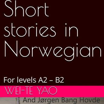 Download Short stories in Norwegian: Levels A2 – B2 by Wei-Te Yao, Jørgen Bang Hovde
