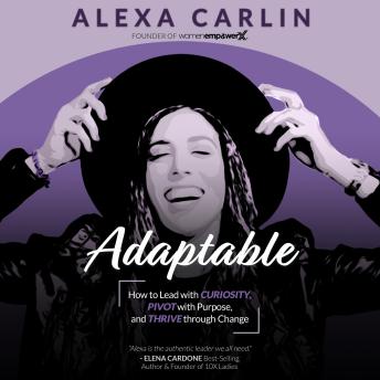 Adaptable: How to Lead with Curiosity, Pivot with Purpose, and Thrive through Change