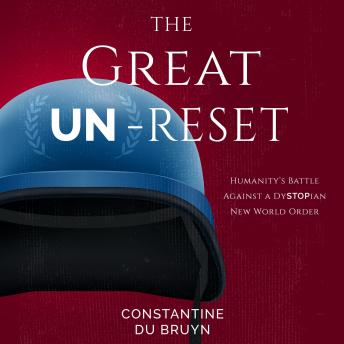The Great UN-Reset: Humanity's Battle Against a Dystopian New World Order