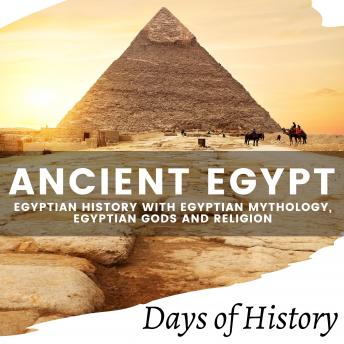 Download Ancient Egypt: Egyptian History with Egyptian Mythology, Egyptian Gods and Religion by Days Of History
