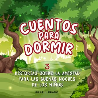 [Spanish] - Cuentos Para Dormir: 3 Historias Sobre La Amistad Para Las Buenas Noches De Los Niños