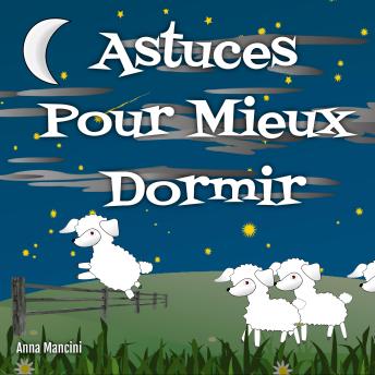 [French] - Astuces Pour Mieux Dormir: Découvrez Les Causes Souvent Ignorées Des Insomnies Et Retrouvez Un Sommeil Naturel
